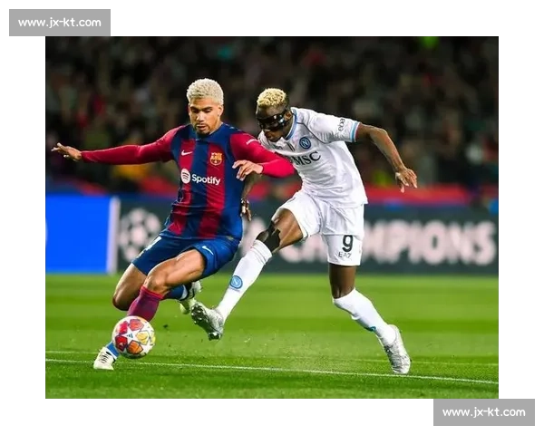 欧冠焦点战巴萨对阵那不勒斯直播全程解析与看点前瞻实时战况数据